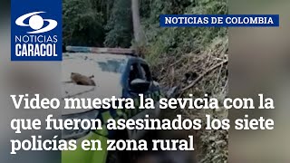 Video muestra la sevicia con la que fueron asesinados los siete policías en zona rural de Neiva