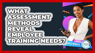 What Assessment Methods Reveal Employee Training Needs? - Office Wellness Insights