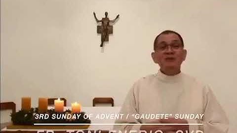 Reflection:  Third Sunday if Advent Gaudete Sunday Father Antonio Enerio, SVD