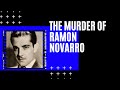 THE TRAGIC MURDER OF  RAMON NOVARRO (SOLVED)