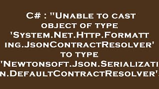 Famous C# : "Unable to cast object of type 'System.Net.Http.Formatting.JsonContractResolver' to type 'Newto Profile