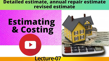 7.#Detailed eatimate#annual repair estimate#Revised estimate#types of estimate.