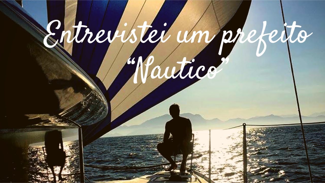 68| ENTREVISTEI UM PREFEITO “NÁUTICO”.
