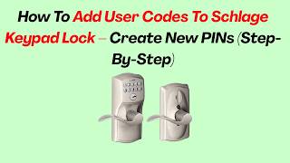 How To Add User Codes To Schlage Keypad Lock – Create New PINs (Step-By-Step)
