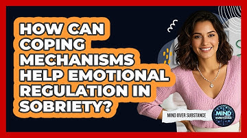 How Can Coping Mechanisms Help Emotional Regulation In Sobriety? - Mind Over Substance