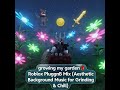 Growing my garden 🌷 Roblox PluggnB Mix (Aesthetic Background Music for Grinding & Chill)