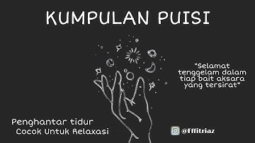 PUISI RELAXASI SEBELLUM TIDUR || 1 JAM BERPUISI BERSAMA KAMI