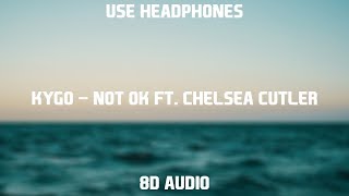 Kygo - Not Ok ft. Chelsea Cutler | 8D Audio