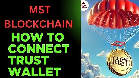 How to connect trust wallet with MST BLOCKCHAIN