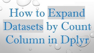 How to Expand Datasets by Count Column in Dplyr