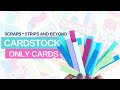 Awesome ways to make cardstock only cards and use up your scraps 