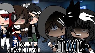 Toxic (Lesbian/Gay GLMV) •S1 E5• She’s A Killer~