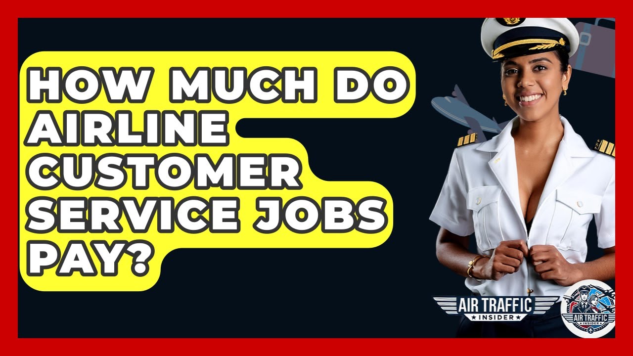 How Much Do Airline Customer Service Jobs Pay? - Air Traffic Insider