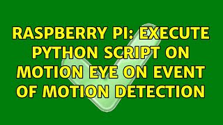 Raspberry Pi: Execute Python Script on Motion Eye on event of Motion Detection