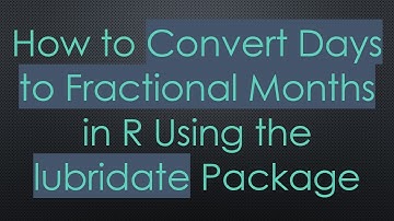 How to Convert Days to Fractional Months in R Using the lubridate Package