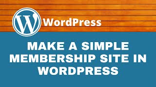 how to create a simple membership website in wordpress free wordpress tutorial