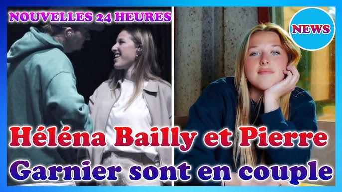 Héléna Bailly et Pierre Garnier sont-ils secrètement en couple ? La  chanteuse a décidé de partager - YouTube