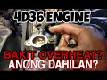 4D36 ENGINE|| BAKIT NAG-OVERHEAT?|| DONE