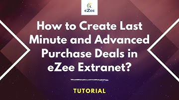 How to Create Last Minutes and Advanced Purchase Deals in eZee Extranet?