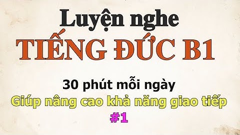 Luyện nghe tiếng Đức B1 30 phút mỗi ngày #1