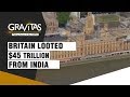 How Britain Looted $45 Trillion From India