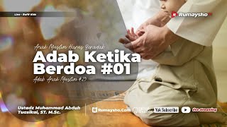 Anak Muslim Harus Beradab : Adab ketika Berdoa #01 - Ustadz M Abduh Tuasikal, M.Sc.