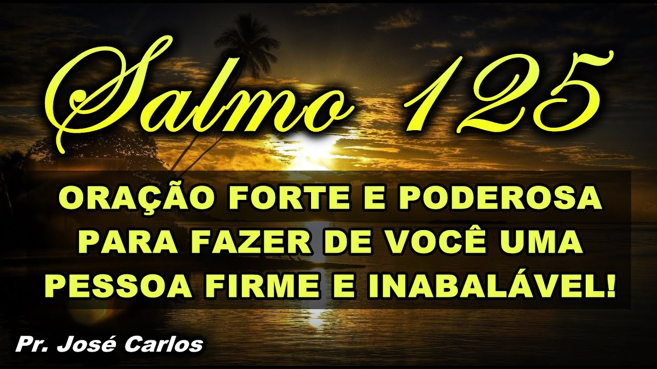 ((🔴)) SALMO 125 ORAÇÃO FORTE E PODEROSA PARA FAZER DE VOCÊ UMA PESSOA FIRME E INABALÁVEL!