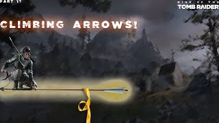 Climbing Arrows | Rise of the Tomb Raider | Part 17
