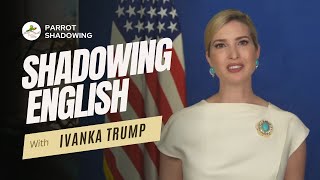 Listen And Repeat With Ivanka Trump American Accent Shadowing Exercise
