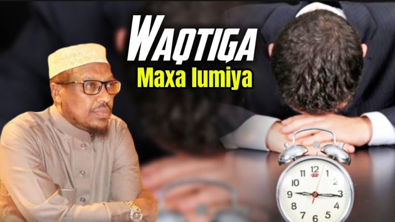Watiga maxa lumiya sheikh mustafe 