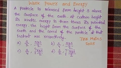 Een deeltje wordt vanaf een hoogte s boven het aardoppervlak op een bepaalde hoogte vrijgelaten, ...