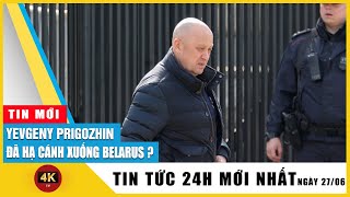 Tin thế giới mới nhất Yevgeny Prigozhin đã hạ cánh xuống Belarus? TV4K