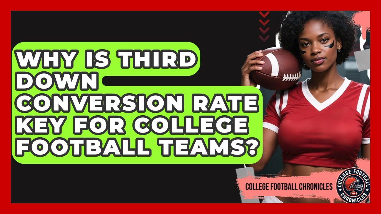 Why Is Third Down Conversion Rate Key For College Football Teams? - College Football Chronicles