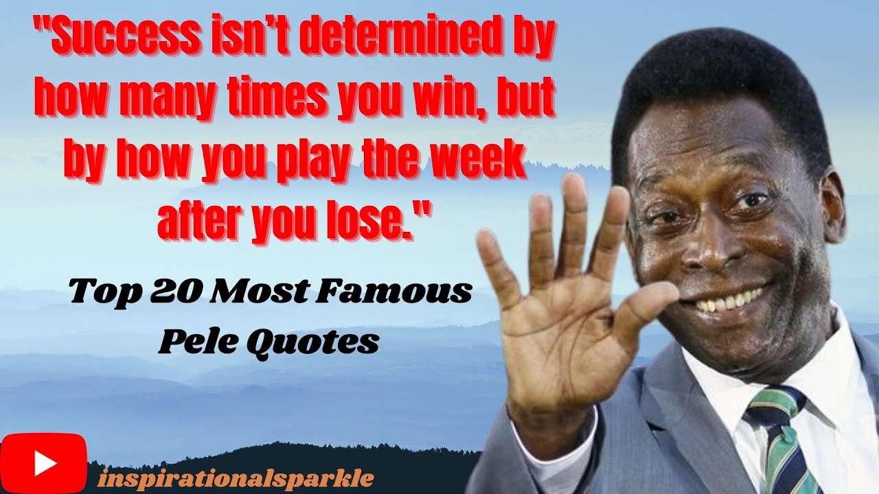 TOP 20 Inspirational &  motivational quotes by  Famous Footballer Pele