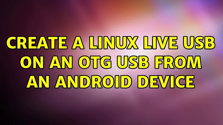 Create a Linux Live USB on an OTG USB from an Android device