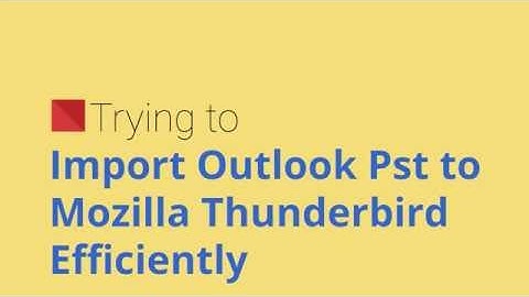 Import Pst to Thunderbird | Convert Outlook to Mozilla Thunderbird