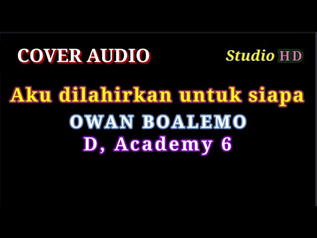 AKU DILAHIRKAN UNTUK SIAPA // OWAN BOALEMO // COVER AUDIO A3R MUSIC class=