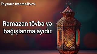 Ramazan tövbə və bağışlanma ayıdır.Teymur İmaməliyev. (24.03.2024)