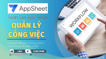 Thiết lập Workflow Quản lý Công việc dễ dàng với Google Appsheet