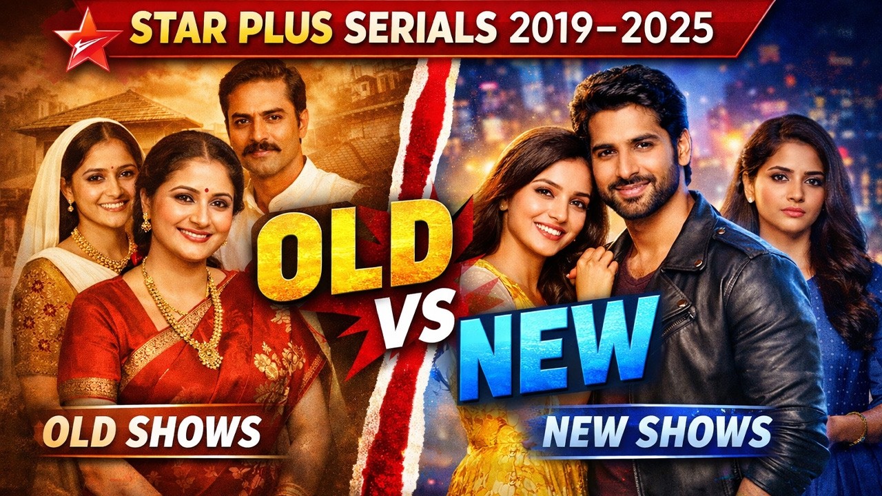 Star Plus TV Serials (2019–2025): Old vs New Shows & Their Evergreen Appeal |
