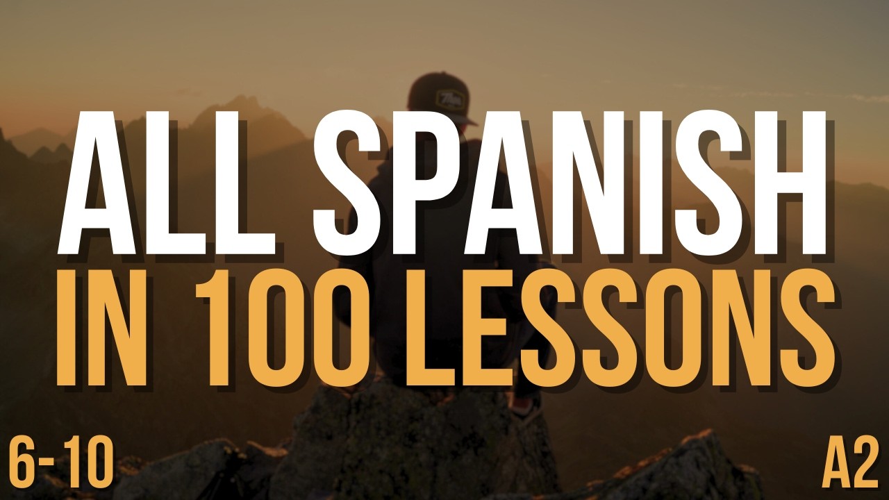 Speak Spanish A2 FAST — All Spanish in 100 Lessons! | Complete Spanish Course | Lessons 6-10