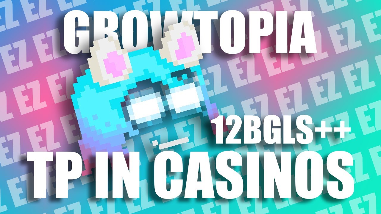 Growtopia Tele in Casinos #1 GOT 12 BGLS++