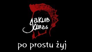 Video voorbeeld van "Jakub Kuras - PO PROSTU ŻYJ!"