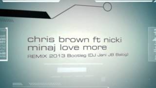 chris brown love more ft nicki minaj 2013 remix bootleg dj jani jb balog