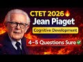 CTET 2026 🔥 जीन पियाज़े संज्ञानात्मक विकास | 4–5 प्रश्न पक्के | पूरा कॉन्सेप्ट