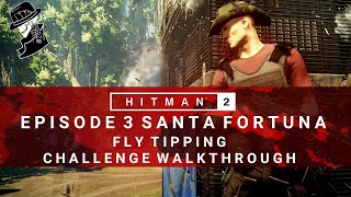 HITMAN 2 | Santa Fortuna | Fly Tipping | Challenge/Feat | Walkthrough | Colombia