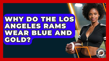 Why Do the Los Angeles Rams Wear Blue and Gold? | Gridiron Data Digest News