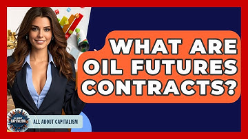 What Are Oil Futures Contracts? - All About Capitalism