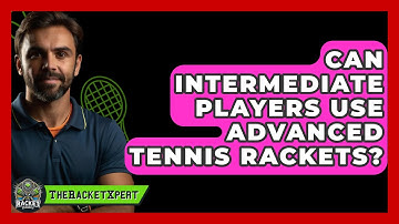 Can Intermediate Players Use Advanced Tennis Rackets? - The Racket Xpert