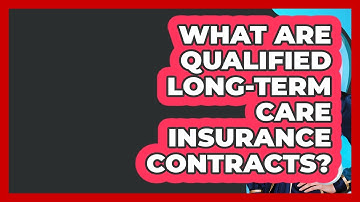 What Are Qualified Long-Term Care Insurance Contracts? - Wealth Advisor Success Hub